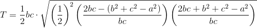 T=\frac{1}{2}bc\cdot \sqrt{\left ( \frac{1}{2} \right )^2\left(\frac{2bc-(b^2+c^2-a^2)}{bc}\right)\left(\frac{2bc+b^2+c^2-a^2}{bc}\right)}
