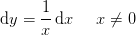\mathrm{d}y=\frac{1}{x}\, \mathrm{d}x\; \; \; \; \; x\neq0
