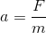 a=\frac{F}{m}