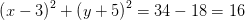 \left (x-3 \right )^2+\left ( y+5 \right )^2=34-18=16