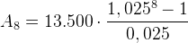 A_8=13.500\cdot \frac{1,025^{8}-1}{0,025}