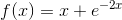 f(x)=x+e^{-2x}