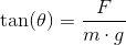 \tan(\theta )=\frac{F}{m\cdot g}