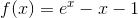 f(x)=e^x-x-1