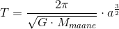 T=\frac{2\pi }{\sqrt{G\cdot M_{maa ne}}}\cdot a^\frac{3}{2}