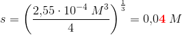 s=\left (\frac{2{,}55\cdot 10^{-4}\; M^3}{4} \right )^{\frac{1}{3}}=0{,}0\mathbf{\color{Red} 4}\; M