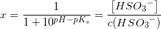 \small x=\frac{1}{1+10^{pH-pK_s}}=\frac{\left [ HS{O_{3}}^{-} \right ]}{c(HS{O_{3}}^{-})}