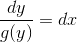 \frac{dy}{g(y)}=dx