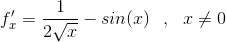 f'_x=\frac{1}{2\sqrt{x}}-sin(x)~~,~~x\neq0