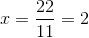 x = \frac{22}{11} = 2