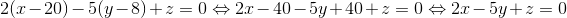 2(x-20)-5(y-8)+z=0 \Leftrightarrow 2x-40-5y+40+z=0 \Leftrightarrow 2x-5y+z=0