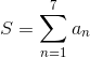 S=\sum_{n=1}^{7}a_{n}