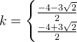k=\left\{\begin{matrix} \frac{-4-3\sqrt{2}}{2}\\ \frac{-4+3\sqrt{2}}{2} \end{matrix}\right.