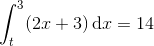 \int_{t}^{3}(2x+3)\, \textup{d}x=14