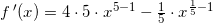 \small f{\, }'(x)=4\cdot 5\cdot x^{5-1}-\tfrac{1}{5}\cdot x^{\frac{1}{5}-1}