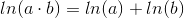 ln(a\cdot b)=ln(a)+ln(b)