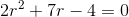 2r^2+7r-4=0