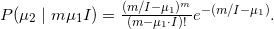 P(\mu _{2}\mid m\mu _{1}I) = \frac{(m/I-\mu _{1})^{m}}{(m-\mu _{1}\cdot I)!} e^{-(m/I-\mu _{1})}.