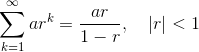 \sum_{k = 1} ^\infty ar^k = \frac {ar}{1-r}, \quad \lvert r\rvert < 1