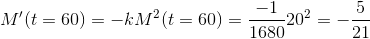M'(t=60) = -kM^{2}(t=60) = \frac{-1}{1680}20^2 = -\frac{5}{21}