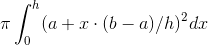 \pi \int_0^h (a+x\cdot(b-a)/h)^2dx