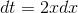 dt=2xdx