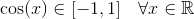 \cos(x) \in [-1,1] \quad \forall x \in \mathbb R