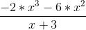 \frac{-2*x^3-6*x^2}{x+3}