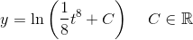 y=\ln\left (\frac{1}{8}t^8+C \right )\; \; \; \; C\in\mathbb{R}