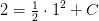 2=\tfrac{1}{2}\cdot 1^2+C