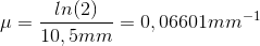 \mu =\frac{ln(2)}{10,5mm}=0,06601 mm^{-1}