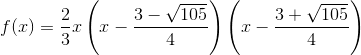 f(x)=\frac{2}{3}x\left (x-\frac{3-\sqrt{105}}{4} \right )\left ( x-\frac{3+\sqrt{105}}{4} \right )