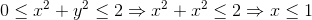 0 \leq x^2+y^2 \leq 2 \Rightarrow x^2+x^2 \leq 2 \Rightarrow x\leq 1