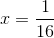 x=\frac{1}{16}