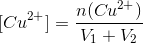 [Cu^{2+}]=\frac{n(Cu^{2+})}{V_1+V_2}