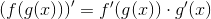 \left ( f(g(x)) \right )'=f'(g(x))\cdot g'(x)