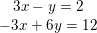 \small \begin{matrix} 3x-y=2\\ -3x+6y=12 \end{matrix}