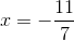 x=-\frac{11}{7}