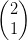 \begin{pmatrix} 2\\1 \end{pmatrix}