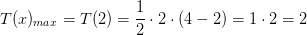 T(x)_{max}=T(2)=\frac{1}{2}\cdot 2\cdot \left ( 4-2 \right )=1\cdot 2=2