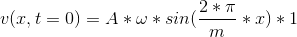 v(x,t=0)= A * \omega*sin(\frac{2*\pi}{m}*x) * 1
