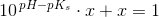 10^{\, pH-pK_s}\cdot x+x= 1