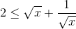 2\leq\sqrt{x}+\frac{1}{\sqrt{x}}
