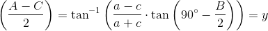 \left ( \frac{A-C}{2} \right )=\tan^{-1}\left (\frac{a-c}{a+c}\cdot \tan\left ( 90^{\circ}-\frac{B}{2} \right ) \right )=y