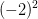 (-2)^2
