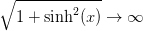 \sqrt{1+\sinh^2(x)}\rightarrow \infty