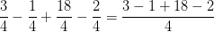 \frac{3}{4}-\frac{1}{4}+\frac{18}{4}-\frac{2}{4}=\frac{3-1+18-2}{4}