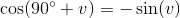 \cos(90^{\circ}+v)=-\sin(v)