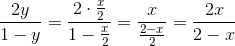 \frac{2y}{1-y}=\frac{2\cdot\frac{x}{2}}{1-\frac{x}{2}}=\frac{x}{\frac{2-x}{2}}=\frac{2x}{2-x}