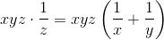 xyz\cdot \frac{1}{z}=xyz\left (\frac{1}{x}+\frac{1}{y} \right )